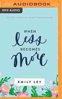 When Less Becomes More: Making Space For Slow, Simple, And Good by Emily Ley
