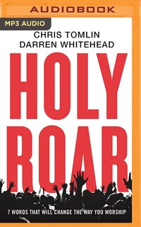 Holy Roar: 7 Words That Will Change The Way You Worship