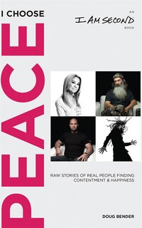 I Choose Peace: Raw Stories Of Real People Finding Contentment And Happiness