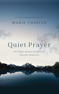 Quiet Prayer: The Hidden Purpose And Power Of Christian Meditation