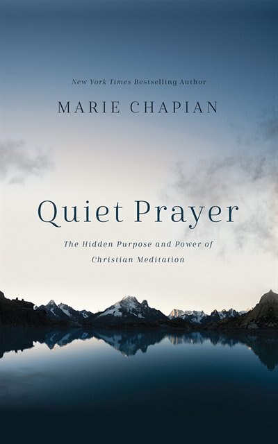 Quiet Prayer: The Hidden Purpose And Power Of Christian Meditation