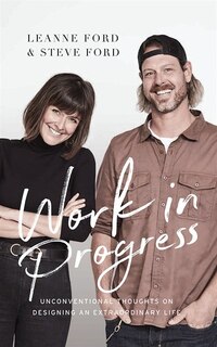 Work In Progress: Unconventional Thoughts On Designing An Extraordinary Life