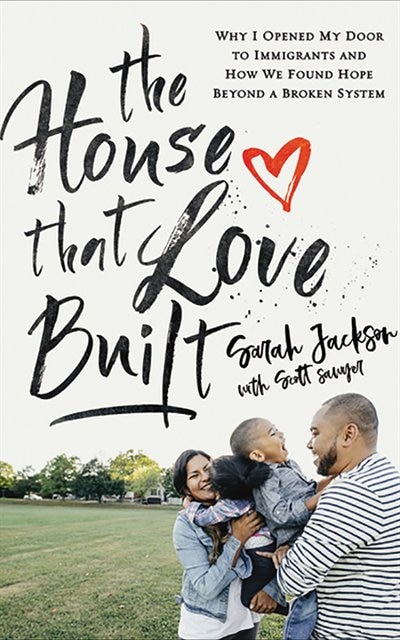 The House That Love Built: Why I Opened My Door To Immigrants And How We Found Hope Beyond A Broken System