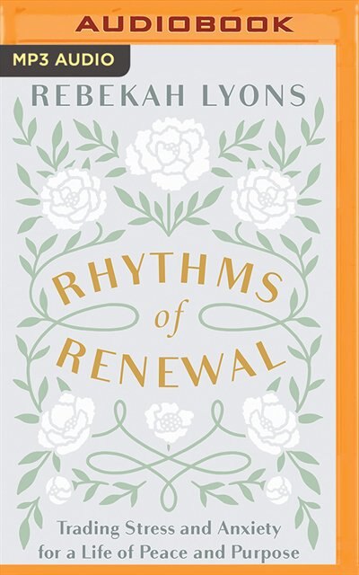 Rhythms Of Renewal: Trading Stress And Anxiety For A Life Of Peace And Purpose