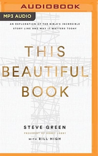 This Beautiful Book: An Exploration Of The Bible's Incredible Story Line And Why It Matters Today