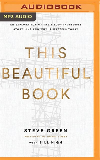 This Beautiful Book: An Exploration Of The Bible's Incredible Story Line And Why It Matters Today