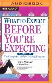 What To Expect Before You're Expecting: The Complete Guide To Getting Pregnant de Heidi Murkoff