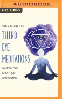 Third Eye Meditations: Awaken Your Mind, Spirit, And Intuition