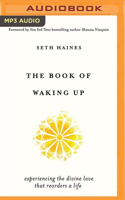 The Book Of Waking Up: Experiencing The Divine Love That Reorders A Life