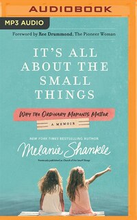 It's All About The Small Things: Why The Ordinary Moments Matter