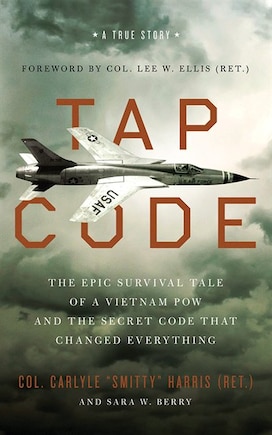 Tap Code: The Epic Survival Tale Of A Vietnam Pow And The Secret Code That Changed Everything