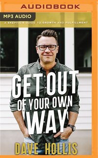 Get Out Of Your Own Way: A Skeptic's Guide To Growth And Fulfillment