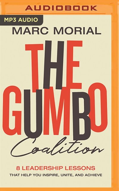 The Gumbo Coalition: 10 Leadership Lessons That Help You Inspire, Unite, And Achieve