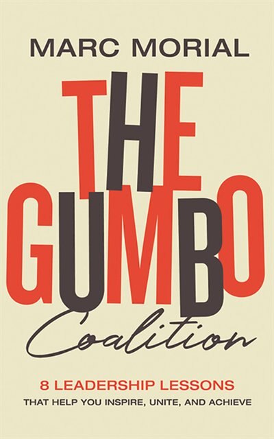 The Gumbo Coalition: 10 Leadership Lessons That Help You Inspire, Unite, And Achieve