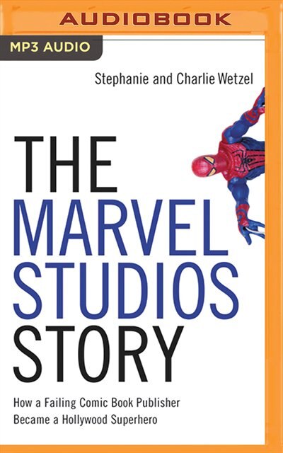 The Marvel Studios Story: How A Failing Comic Book Publisher Became A Hollywood Superhero