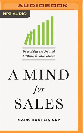 A Mind For Sales: Daily Habits And Practical Strategies For Sales Success