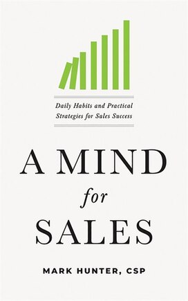 A Mind For Sales: Daily Habits And Practical Strategies For Sales Success