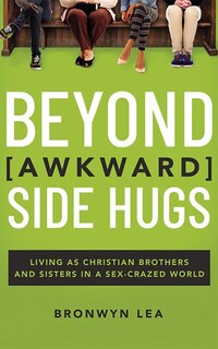 Beyond Awkward Side Hugs: Living As Christian Brothers And Sisters In A Sex-crazed World