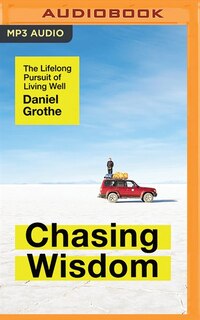 Chasing Wisdom: The Lifelong Pursuit Of Living Well