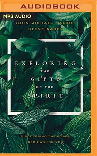 Exploring The Gifts Of The Spirit: Discovering The Power God Has For You