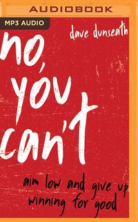 No, You Can't: Aim Low And Give Up Winning For Good