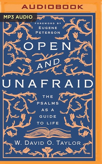 Open And Unafraid: The Psalms As A Guide To Life