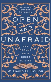 Open And Unafraid: The Psalms As A Guide To Life