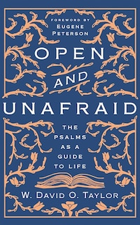 Open And Unafraid: The Psalms As A Guide To Life
