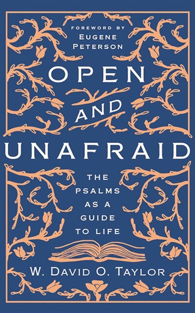 Open And Unafraid: The Psalms As A Guide To Life