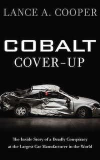 Cobalt Cover-up: The Inside Story Of A Deadly Conspiracy At The Largest Car Manufacturer In The World