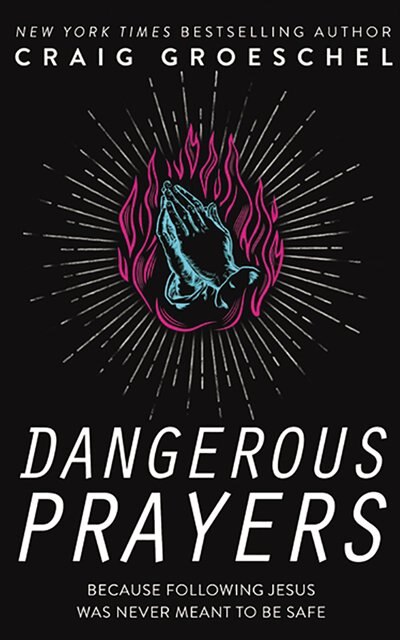 Dangerous Prayers: Because Following Jesus Was Never Meant To Be Safe