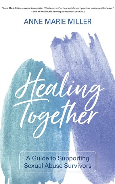 Healing Together: A Guide To Supporting Sexual Abuse Survivors