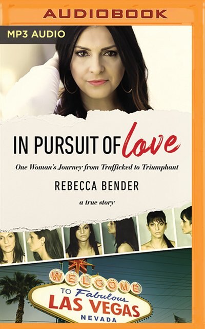 In Pursuit Of Love: One Woman's Journey From Trafficked To Triumphant