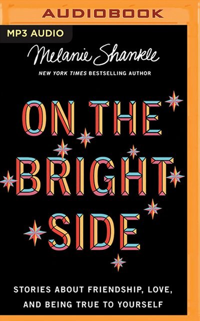 On The Bright Side: Stories About Friendship, Love, And Being True To Yourself