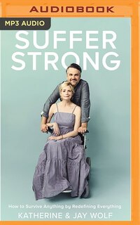 Suffer Strong: How To Survive Anything By Redefining Everything