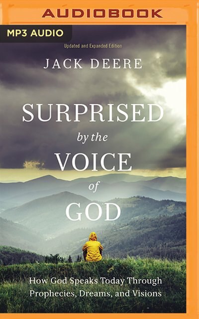 Surprised By The Voice Of God: How God Speaks Today Through Prophecies, Dreams, And Visions