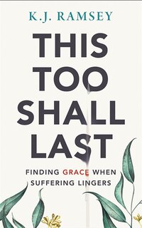 This Too Shall Last: Finding Grace When Suffering Lingers