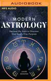 Modern Astrology: Harness The Stars To Discover Your Soul's True Purpose by Louise Edington