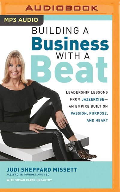 Building A Business With A Beat: Leadership Lessons From Jazzercise--an Empire Built On Passion, Purpose, And Heart