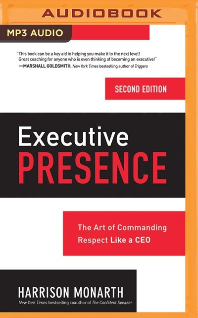 Executive Presence, Second Edition: The Art Of Commanding Respect Like A Ceo