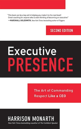 Executive Presence, Second Edition: The Art Of Commanding Respect Like A Ceo