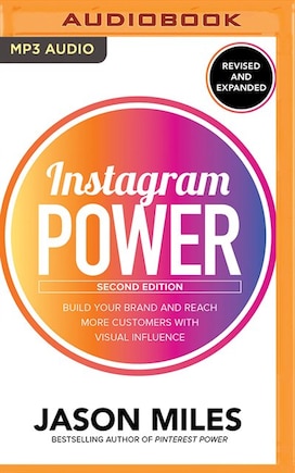 Instagram Power, Second Edition: Build Your Brand And Reach More Customers With Visual Influence