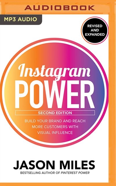 Instagram Power, Second Edition: Build Your Brand And Reach More Customers With Visual Influence
