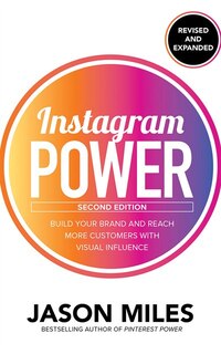 Instagram Power, Second Edition: Build Your Brand And Reach More Customers With Visual Influence