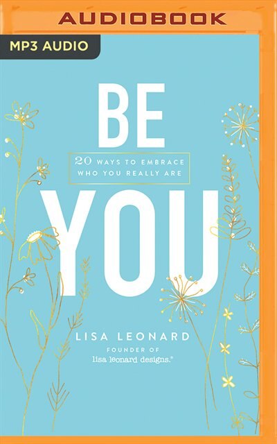 Be You: 20 Ways To Embrace Who You Really Are