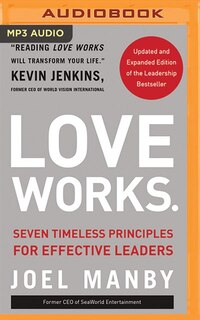 Love Works (updated And Expanded): Seven Timeless Principles For Effective Leaders