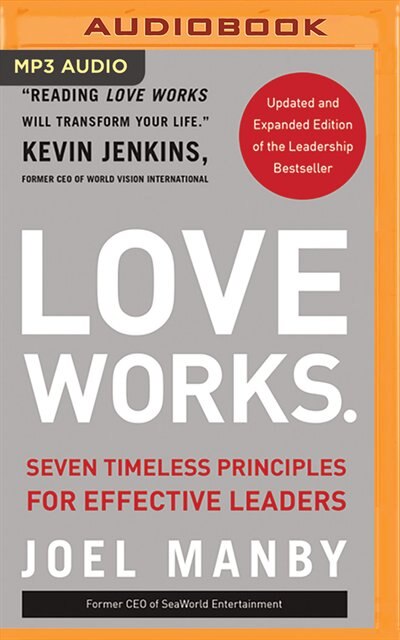 Love Works (updated And Expanded): Seven Timeless Principles For Effective Leaders