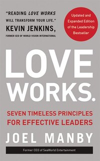 Love Works (updated And Expanded): Seven Timeless Principles For Effective Leaders