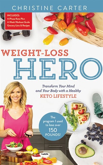 Weight-loss Hero: Transform Your Mind And Your Body With A Healthy Keto Lifestyle