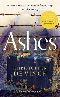 Ashes: A Ww2 Historical Fiction Inspired By True Events. A Story Of Friendship, War And Courage.